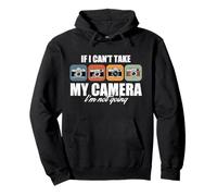 If I Can’t Take My Camera I’m Not Going Funny Photography Pullover Hoodie
