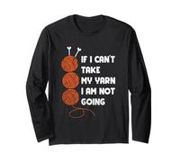 If I Can’t Take My Yarn I'm Not Going Cool Crochet Knitting Long Sleeve T-Shirt