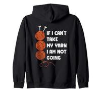 If I Can’t Take My Yarn I'm Not Going Cool Crochet Knitting Zip Hoodie