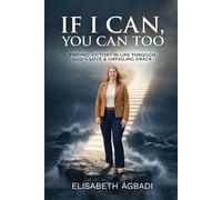 IF I CAN, YOU CAN TOO: FINDING VICTORY IN LIFE THROUGH GOD’S LOVE & UNFAILING GRACE