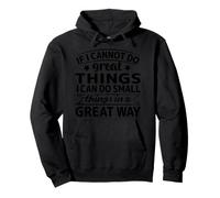 If I Cannot Do Great Things I Can Do Small Things In A Great Pullover Hoodie