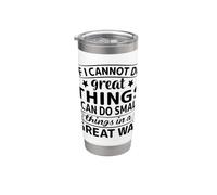 If I Cannot Do Great Things I Can Do Small Things in A Great Stainless Steel Insulated Tumbler