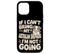 If I Can't Bring My Australian Shepherd I'm Not Going Case for iPhone 12/12 Pro