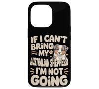 If I Can't Bring My Australian Shepherd I'm Not Going Case for iPhone 13 Pro