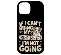 If I Can't Bring My Australian Shepherd I'm Not Going Case for iPhone 14