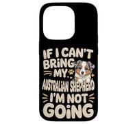If I Can't Bring My Australian Shepherd I'm Not Going Case for iPhone 14 Pro