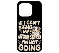 If I Can't Bring My Australian Shepherd I'm Not Going Case for iPhone 15 Pro