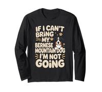 If I Can't Bring My Bernese Mountain Dog I'm Not Going Long Sleeve T-Shirt