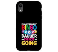 If I Can't Bring My Bingo Dauber I'm Not Going Case for iPhone XR