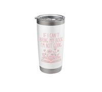 If I Can't Bring My Book I'm Not Going Funny Reader Gift Stainless Steel Insulated Tumbler