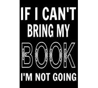 if i cant bring my book im not going: Journal 6 x 9, 100 Page Book Review/Notebook
