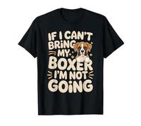 If I Can't Bring My Boxer I'm Not Going T-Shirt