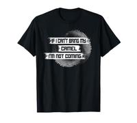 If I Can't Bring My Camel I'm Not Coming T-Shirt
