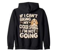 If I Can't Bring My Cocker Spaniel I'm Not Going Zip Hoodie