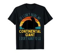 If I Can't Bring My Continental Giant I'm Not Going Rabbit T-Shirt