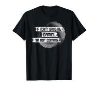 If I Can't Bring My Daniel I'm Not Coming T-Shirt