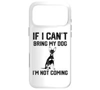 If I Can't Bring My Dog I'm Not coming Miniature Pinscher Case for iPhone 17 Pro Max