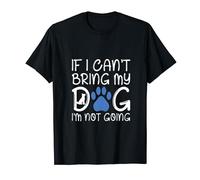 If I can't bring my dog I'm not coming T-Shirt