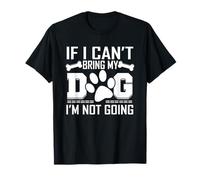 If I Can't Bring My Dog, I'm not Going! T-Shirt