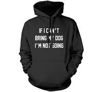 If I Can't Bring My Dog I'm Not Going Unisex Hoodie - Black XX-Large