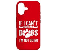 If I Can't Bring my DOGS I'm Not Going, Dog Owner Case for iPhone 17