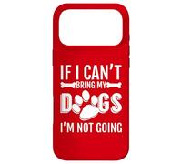 If I Can't Bring my DOGS I'm Not Going, Dog Owner Case for iPhone 17 Pro Max