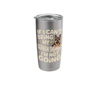If I Can't Bring My German Shepherd I'm Not Going GSD Stainless Steel Insulated Tumbler
