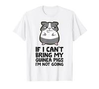 If I Can't Bring My Guinea Pigs I'm Not Going T-Shirt