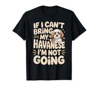 If I Can't Bring My Havanese I'm Not Going T-Shirt