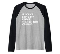 If I Can't Bring My Kindle, Then I'm Not Coming Raglan Baseball Tee