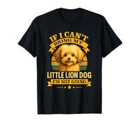 If I Can't Bring My Löwchen I'm Not Going for Dog Mom Dad T-Shirt