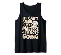 If I Can't Bring My Maltese I'm Not Going Tank Top