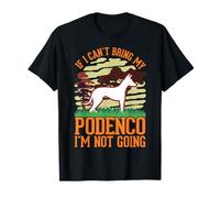 If I can't bring my Podenco I'm not going Podenco T-Shirt