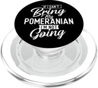 If I Can't Bring My Pomeranian I'm Not Going - Dog Lover PopSockets PopGrip for MagSafe
