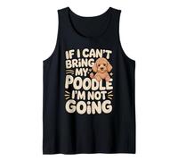 If I Can't Bring My Poodle I'm Not Going Tank Top