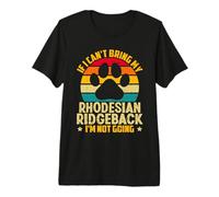 If I Can't Bring My Rhodesian Ridgeback I'm Not Going Premium T-Shirt