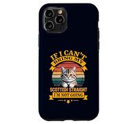 If I Can't Bring My Scottish Straight I'm Not Going Cat Case for iPhone 11 Pro