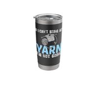 If I Can't Bring My Yarn I'm Not Going Stainless Steel Insulated Tumbler