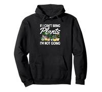 If I Can't Bring Plants I'm Not Going Funny Gardening Pullover Hoodie