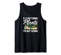 If I Can't Bring Plants I'm Not Going Funny Gardening Tank Top
