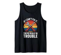 If I Cant Fix It Youre Really in Trouble Mechanic Tank Top