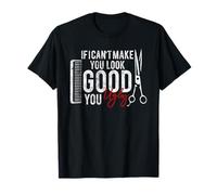 If I Can't Make You Look Good Funny Barber Hairstylist Gift T-Shirt