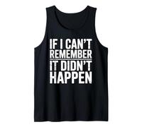 If I Can't Remember It Didn't Happen Humor Meme Men Women Tank Top