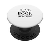 If I Can't Take My Book I'm Not Going Reading Apparel PopSockets Adhesive PopGrip