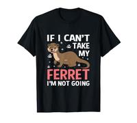 If I Can't Take My Ferret I'm Not Going Funny Ferret Value Graphic T-Shirt