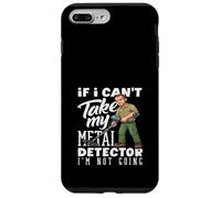 If I Cant Take My Metal Detector Im Not Going Funny Case for iPhone 7 Plus/8 Plus