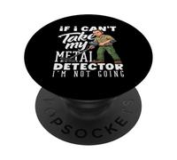 If I Cant Take My Metal Detector Im Not Going Funny PopSockets Adhesive PopGrip