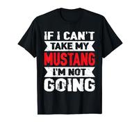 If I Can't Take My Mustang Horse I'm Not Going Horseback T-Shirt