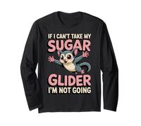 If I Can't Take My Sugar Glider Animal Cute Sugar Glider Long Sleeve T-Shirt