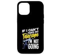 If I Cant Take My Telescope Im Not Going Funny Case for iPhone 12/12 Pro